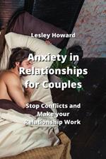 Anxiety in Relationships for Couples: Stop Conficts and Make your Relationship Work