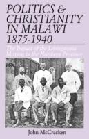 Politics and Christianity in Malawi 1875-1940: The Impact of the Livingstonia Mission in the Northern Province