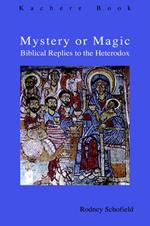 Mystery or Magic: Biblical Replies to the Heterodox
