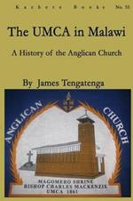 The UMCA in Malawi: A History of the Anglican Church 1861-2010
