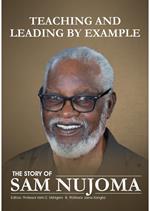 Teaching and Leading by Example: The Story of Sam Nujoma