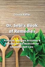 Dr. Sebi's Book of Remedies: Practices, Self-care Activities & Alkaline Herbal Medicine for Emotional Self Care