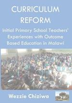 Curriculum Reform: Initial Primary School Curriculum and Assessment Reform Experiences in Malawi