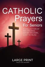 Catholic Prayers for Seniors: A collection of 100 original Short Prayers in Large Print, Easy to Read. A book of Catholic Prayers perfect for Senior citizens.