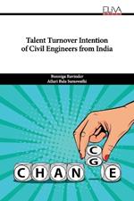 Talent Turnover Intention of Civil Engineers from India