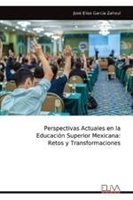 Perspectivas Actuales en la Educaci?n Superior Mexicana: Retos y Transformaciones