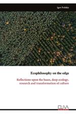 Ecophilosophy on the edge: Reflections upon the bases, deep ecology, research and transformation of culture