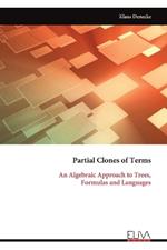 Partial Clones of Terms: An Algebraic Approach to Trees, Formulas and Languages