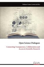 Open Science Dialogues: Connecting Transparency, Collaboration and Access in Scientific Research