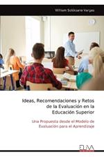 Ideas, Recomendaciones y Retos de la Evaluaci?n en la Educaci?n Superior: Una Propuesta desde el Modelo de Evaluaci?n para el Aprendizaje