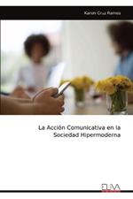 La Acci?n Comunicativa en la Sociedad Hipermoderna