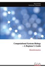 Computational Systems Biology - A Beginner's Guide: Bioinformatics