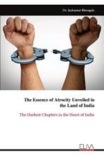 The Essence of Atrocity Unveiled in the Land of India: The Darkest Chapters in the Heart of India