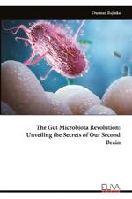 The Gut Microbiota Revolution: Unveiling the Secrets of Our Second Brain
