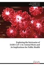 Exploring the Intricacies of SARS-CoV-2 in Animal Hosts and its Implications for Public Health