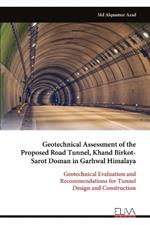 Geotechnical Assessment of the Proposed Road Tunnel, Khand Birkot- Sarot Doman in Garhwal Himalaya: Geotechnical Evaluation and Recommendations for Tunnel Design and Construction