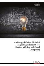 An Energy-Efficient Model of Integrating Telehealth IoT Devices with Fog and Cloud Computing