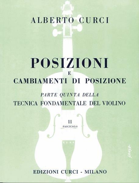 Posizioni e cambiamenti di posizione. Parte quinta della tecnica  fondamentale del violino. Metodo. Vol. 2/5 - Alberto Curci - Libro - Curci  - | laFeltrinelli