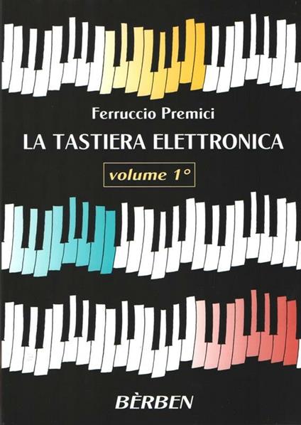 La Tastiera Elettronica. vol. 1. F. Premici. Tastiera -  F. Premici - copertina