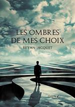 Les ombres de mes choix