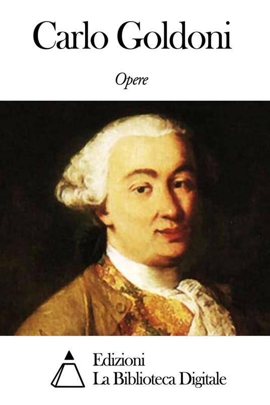 Opere di Carlo Goldoni - Carlo Goldoni - ebook