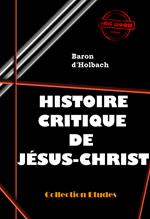 Histoire critique de Jésus-Christ (ou Analyse raisonnée des Évangiles) [édition intégrale revue et mise à jour]