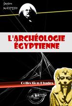 L'archéologie égyptienne (avec 299 figures) [édition intégrale revue et mise à jour]