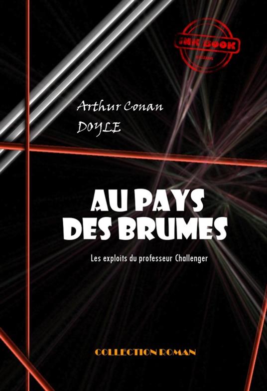 Au pays des brumes : Les exploits du professeur Challenger [édition intégrale revue et mise à jour]