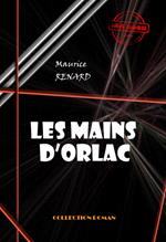 Les mains d'Orlac [édition intégrale revue et mise à jour]