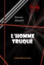 L'homme truqué [édition intégrale revue et mise à jour]