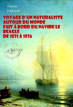 Voyage d'un naturaliste autour du monde fait à bord du navire le Beagle de 1831 à 1836 (avec Illustrations) [édition intégrale revue et mise à jour]