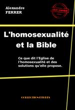L'homosexualité et la Bible - Ce que dit l'Eglise de l'homosexualité et des solutions qu'elle propose [édition intégrale revue et mise à jour]
