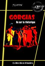 Gorgias - ou sur la rhétorique [édition intégrale revue et mise à jour]