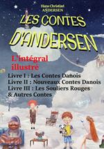 Les Contes D'Andersen : L'intégral illustré – Livre I : Les Contes Danois – Livre II : Nouveaux Contes Danois – Livre III : Les Souliers Rouges & Autres Contes. [avec 492 illust. d'après Yan Dargent]