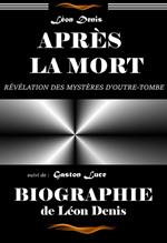 Après la mort – révélation des mystères d'Outre-tombe (ou exposé de la doctrine des Esprits) : suivi d'une Biographie du Maître par G. Luce [édition intégrale revue et mise à jour]