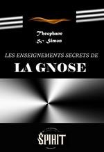 Les enseignements secrets de la gnose : guide pratique d'initiation gnostique [éd. intégrale, revue & mise à jour]