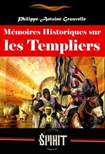 Mémoires Historiques sur les Templiers, suivis du Procès des templiers (avec préface, annexes et dossier sur l'oeuvre) [édition intégrale revue et mise à jour]