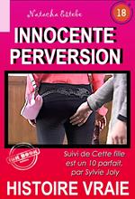 Innocente Perversion, suivi de Cette fille est un 10 parfait [Histoire vraie]