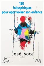 150 folisophiques pour apprivoiser son enfance