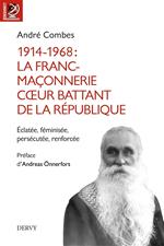 1914-1968 La franc-maçonnerie, coeur battant de la République - Éclatée, féminisée, persécutée, renforcée...