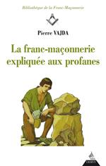 La franc-maçonnerie expliquée aux profanes