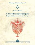 Curiosités Maçonniques - Énigmes, intrigues et secrets dans les Loges