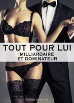 Tout pour lui 4 (Milliardaire et dominateur)