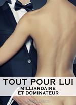 Tout pour lui – 9 (Milliardaire et dominateur)