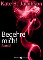 Begehre mich! - Band 2