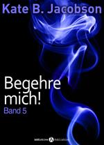 Begehre mich! - Band 5