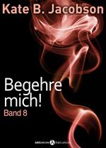 Begehre mich! - Band 8