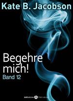 Begehre mich! - Band 12