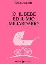 Io, il bebè ed il mio miliardario - vol. 1