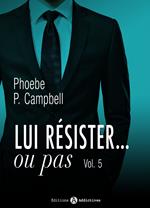 Lui résister… ou pas 5